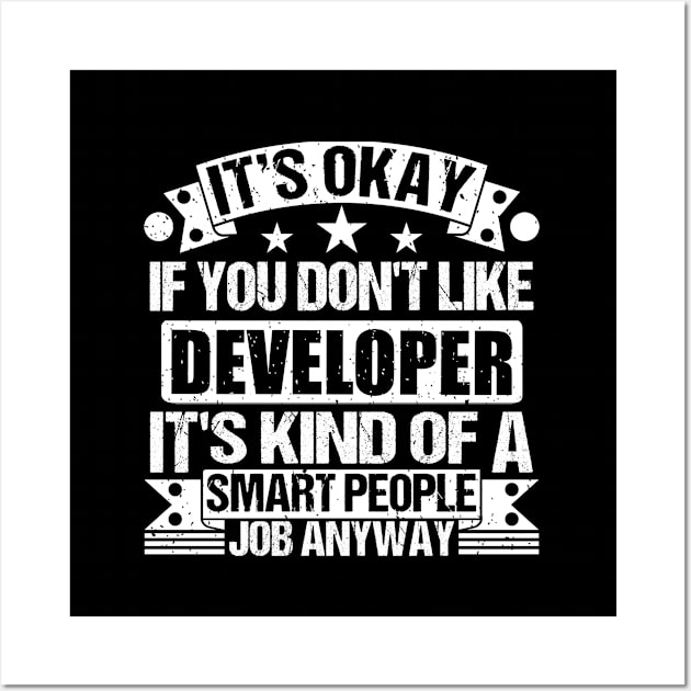 Developer lover It's Okay If You Don't Like Developer It's Kind Of A Smart People job Anyway Wall Art by Benzii-shop 